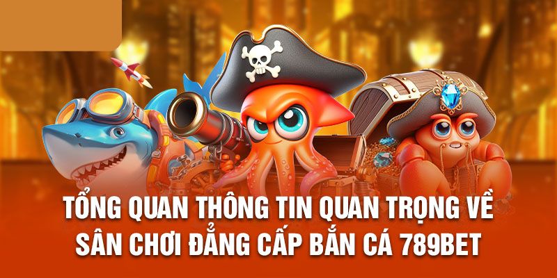 Tổng quan về tựa game bắn cá đẳng cấp hàng đầu